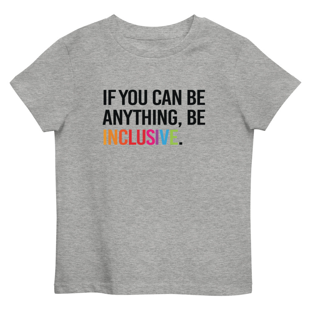 This is a photo of a heather-grey premium organic Be Inclusive tee. On the front of the t-shirt, the phrase, 'If you can be anything, be inclusive,' is printed in black capital letters. The word INCLUSIVE is in the colors of the rainbow.