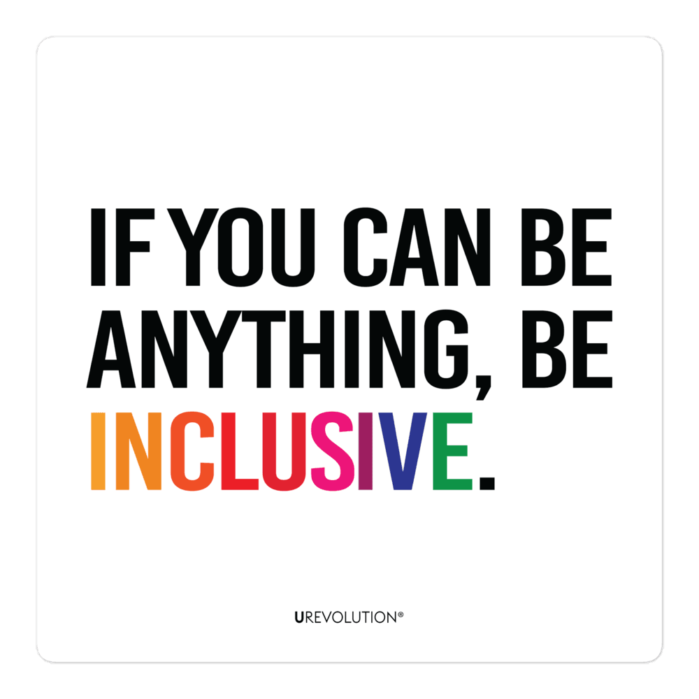 This is an image of an inclusion sticker. The square white inclusion sticker has the phrase in upper case, "IF YOU CAN BE ANYTHING, BE INCLUSIVE," printed on it. The word INCLUSIVE is in rainbow-like colors. The other words are black.