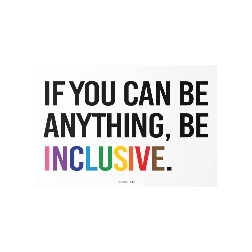 This is a photo of a Be Inclusive decal. In the middle of the wall decal, taking up 90% of the surface area is the quote in upper case letters: "If you can be anything, be inclusive." The words - be inclusive - are in the colors of the rainbow.