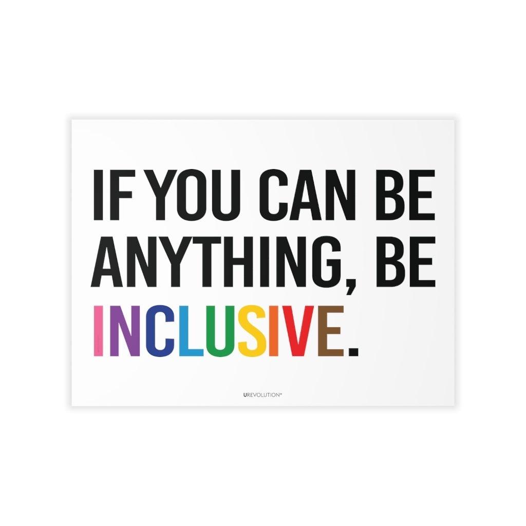 This is a photo of a Be Inclusive decal. In the middle of the wall decal, taking up 90% of the surface area is the quote in upper case letters: "If you can be anything, be inclusive." The words - be inclusive - are in the colors of the rainbow.