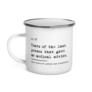 The no medical advice enamel mug is white, with black text that reads: "no. 57. Tears of the last person that gave me medical advice. With hints of lemon and chamomile."