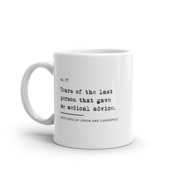 The no medical advice mug is white, with black text that reads: "no. 57. Tears of the last person that gave me medical advice. With hints of lemon and chamomile." 