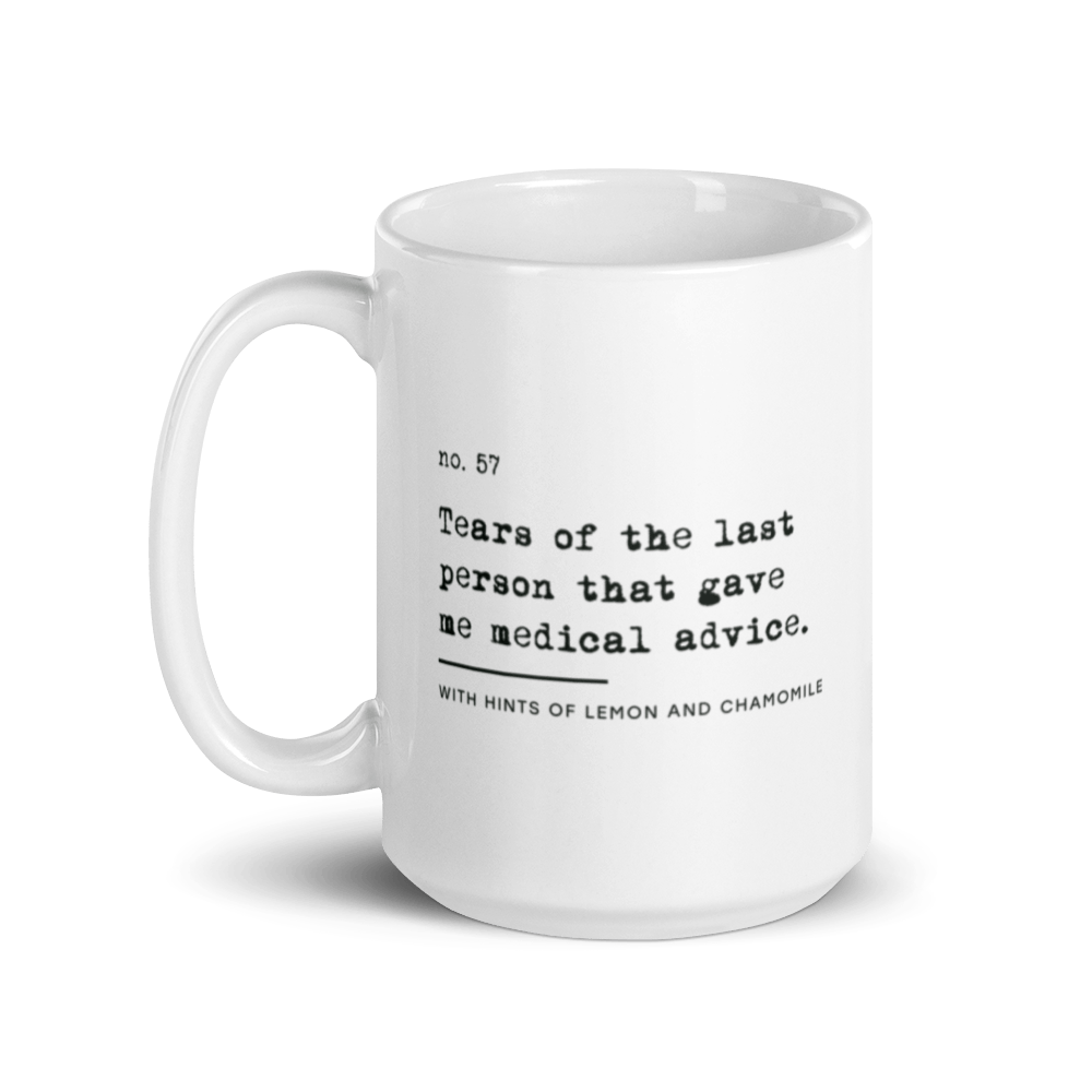The no medical advice mug is white, with black text that reads: "no. 57. Tears of the last person that gave me medical advice. With hints of lemon and chamomile." 