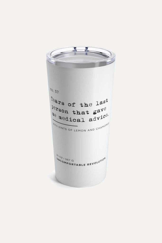 The no medical advice tumbler is white, with black text that reads: "no. 57. Tears of the last person that gave me medical advice. With hints of lemon and chamomile." The Uncomfortable Revolution logo is displayed at the bottom.