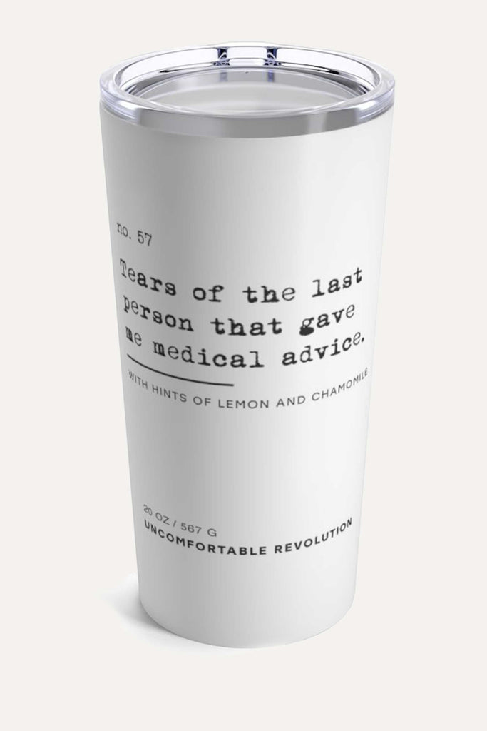 The no medical advice tumbler is white, with black text that reads: "no. 57. Tears of the last person that gave me medical advice. With hints of lemon and chamomile." The Uncomfortable Revolution logo is displayed at the bottom.