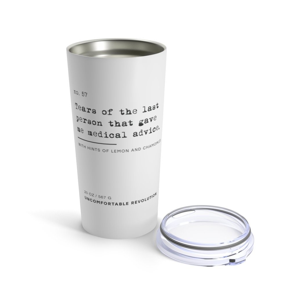 The no medical advice tumbler is white, with black text that reads: "no. 57. Tears of the last person that gave me medical advice. With hints of lemon and chamomile." The Uncomfortable Revolution logo is displayed at the bottom.