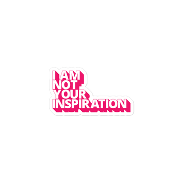 This is an image of a white I am not your Inspiration sticker. The kiss-cut sticker consists of the phrase, "I am not your Inspiration," in bold pink.