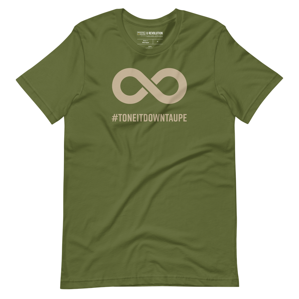 This is a photo of a Tone It Down Taupe shirt. In the the middle top one-third of the tee is a taupe colored infinity symbol. Beneath the symbol is the hashtag word printed in bold upper case letters: #ToneItDownTaupe