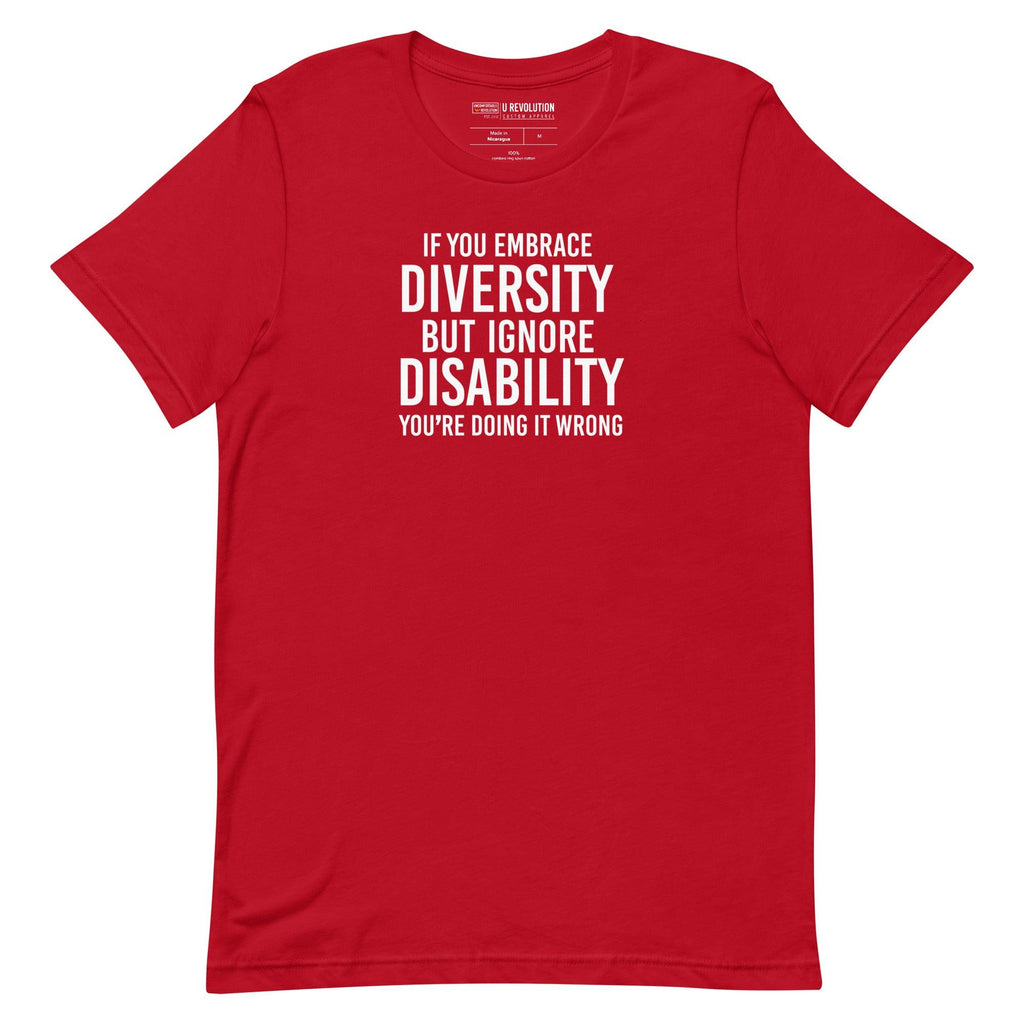 An image of a red Embrace Diversity T-Shirt. The t-shirt features the phrase, printed in black upper case letters, "If you embrace diversity but ignore disability, you're doing it wrong."