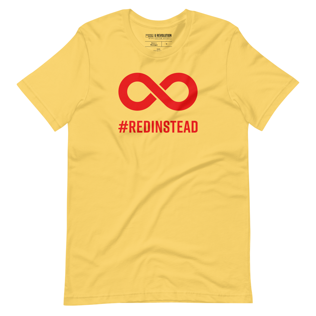 Red Instead t-shirt. In the top one-third of the yellow shirt is a thick bold red infinity symbol. Directly under the symbol in upper case letters is the word #REDINSTEAD