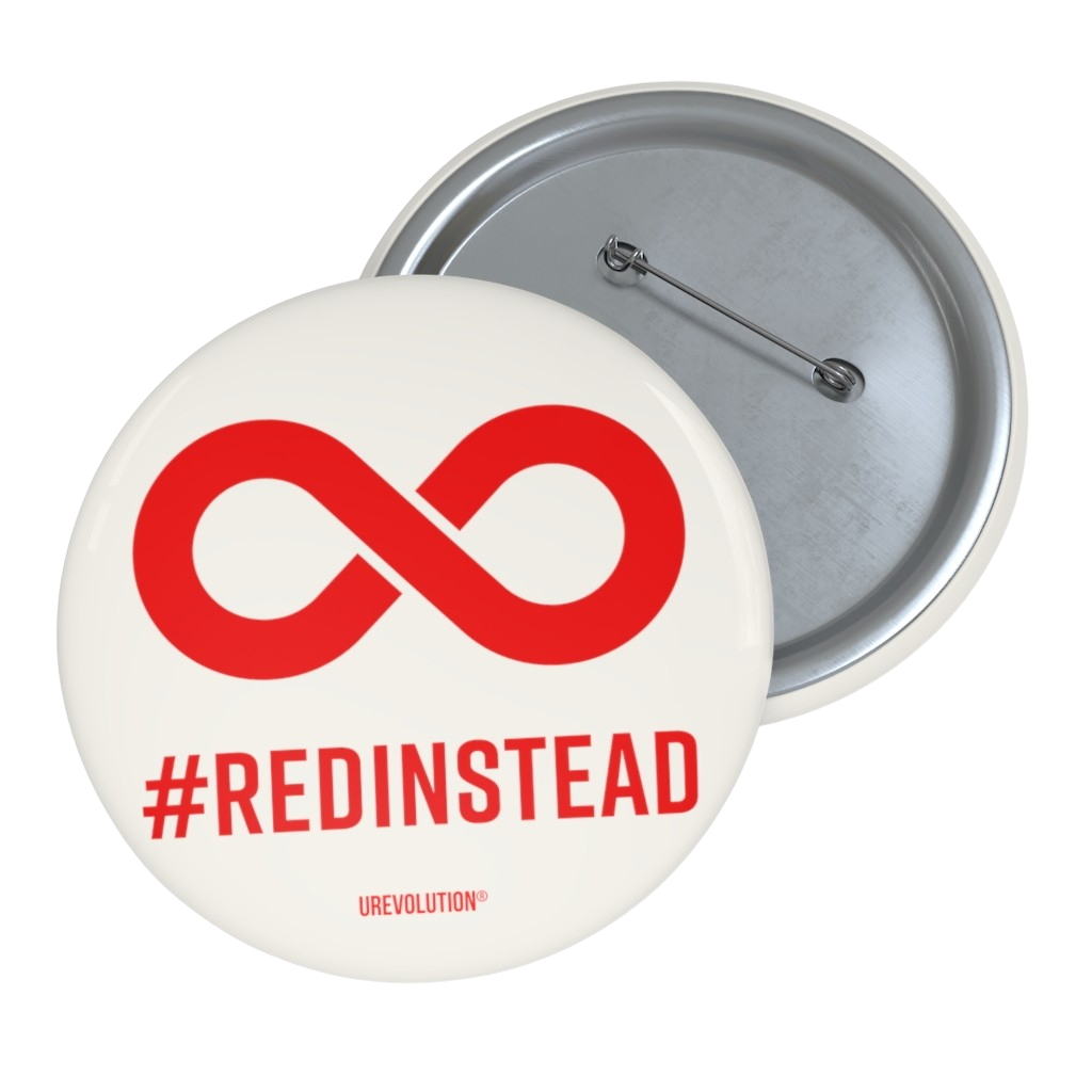 A Red Instead pin button badge. A solid red infinity symbol is in the middle of the soft white pin button. Beneath the symbol is the word #RedInstead printed in bold red upper case letters. 