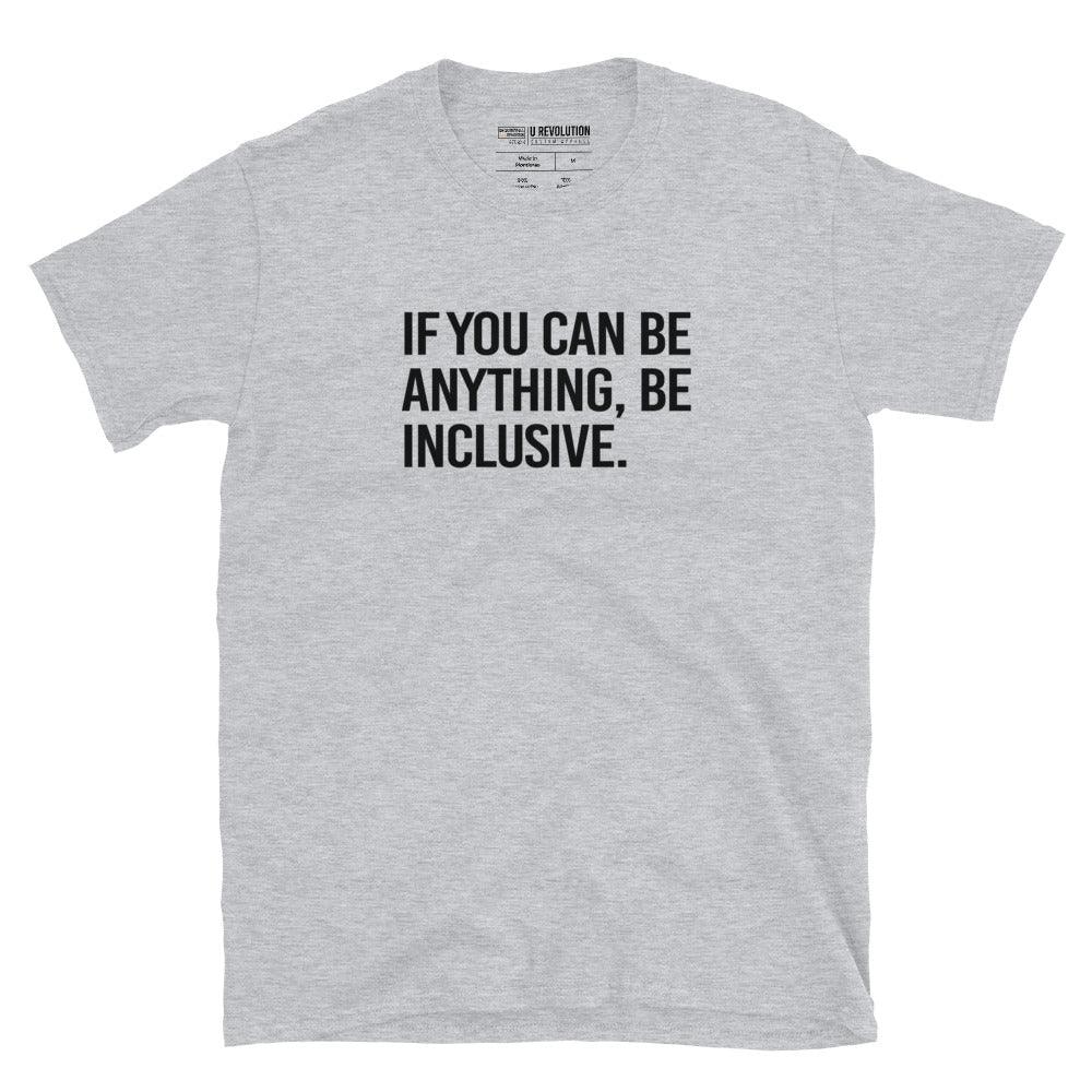 This is a photo of a sport grey Be Inclusive White Basic Tee. On the front of the t-shirt, the phrase, 'If you can be anything, be inclusive,' is printed in black capital letters. 