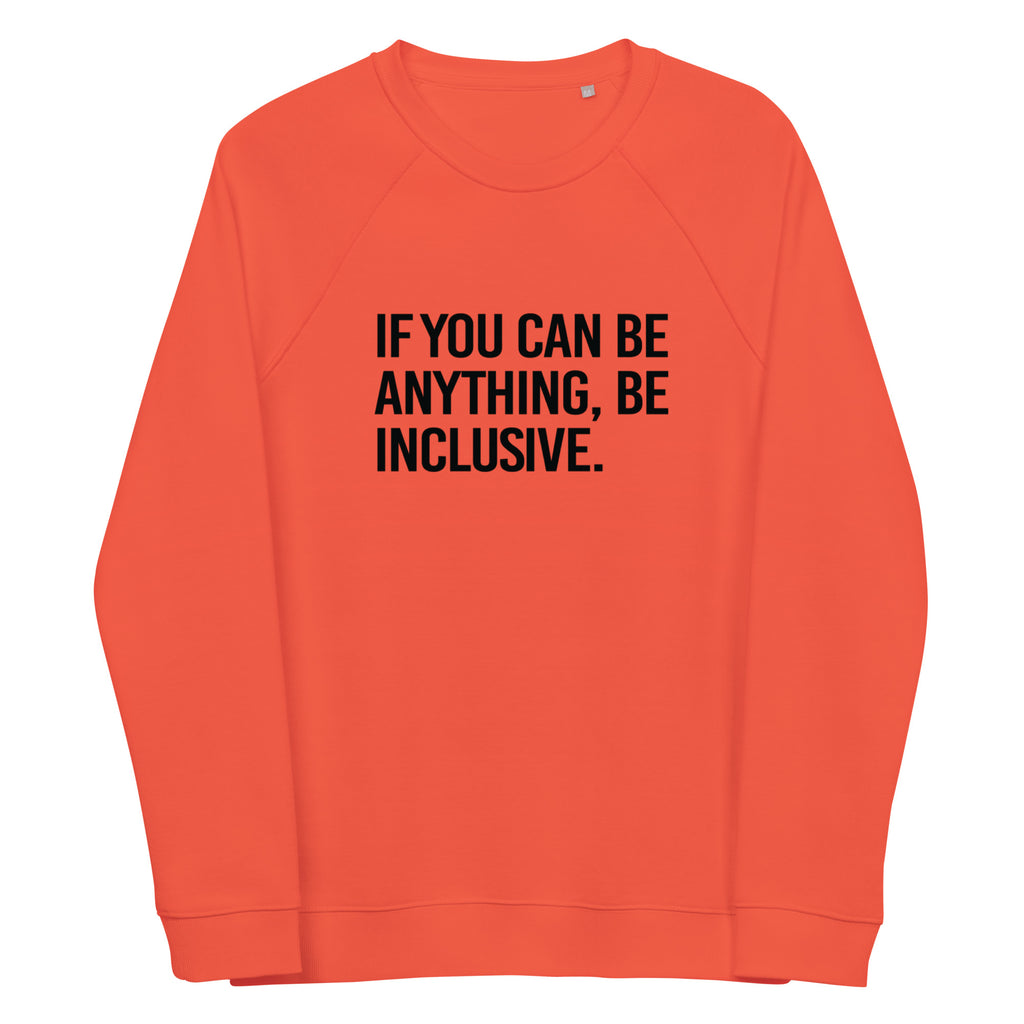 A burnt orange Be Inclusive organic sweatshirt. On the front of the organic sweatshirt is the phrase: "If you can be anything, be inclusive," in black upper case letters.