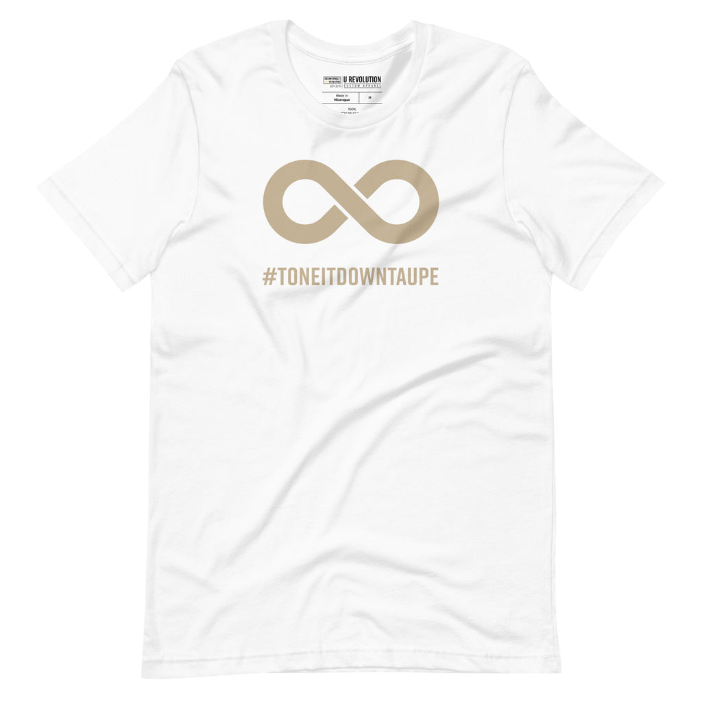 This is a photo of a Tone It Down Taupe shirt. In the the middle top one-third of the tee is a taupe colored infinity symbol. Beneath the symbol is the hashtag word printed in bold upper case letters: #ToneItDownTaupe