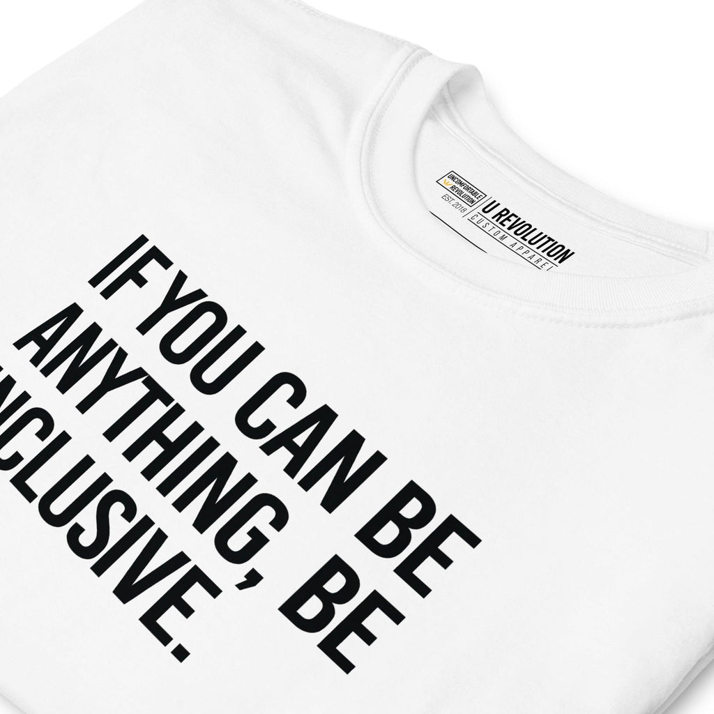 This is a photo of a white Be Inclusive White Basic Tee. On the front of the t-shirt, the phrase, 'If you can be anything, be inclusive,' is printed in black capital letters