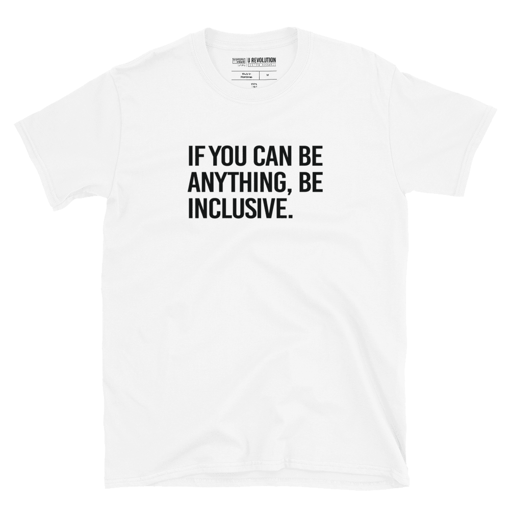 This is a photo of a white Be Inclusive White Basic Tee. On the front of the t-shirt, the phrase, 'If you can be anything, be inclusive,' is printed in black capital letters