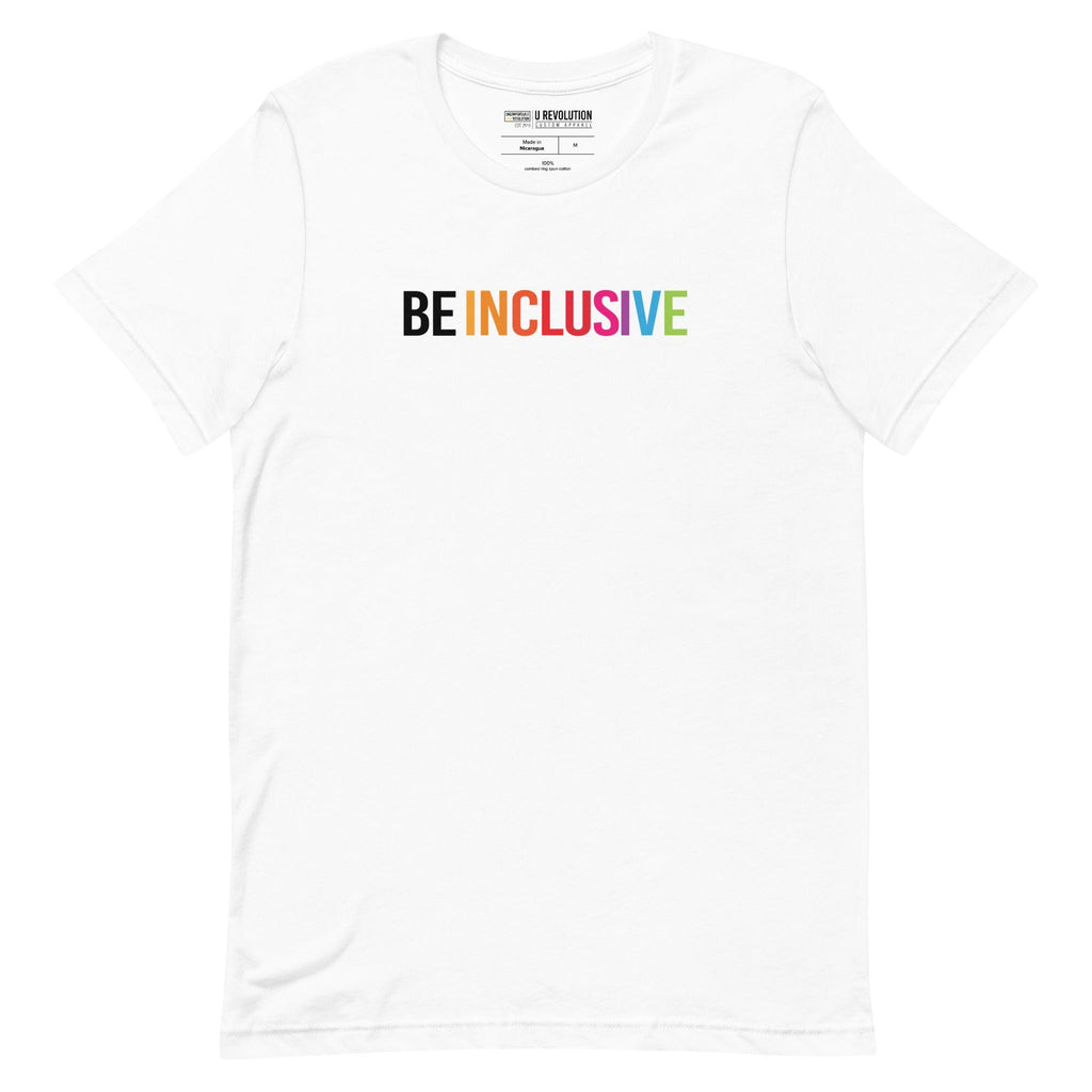White Be Inclusive t-shirt with text printed in big caps says "BE INCLUSIVE". BE is in black, and INCLUSIVE is in rainbow colors. Both words are in one line across the top of the shirt.