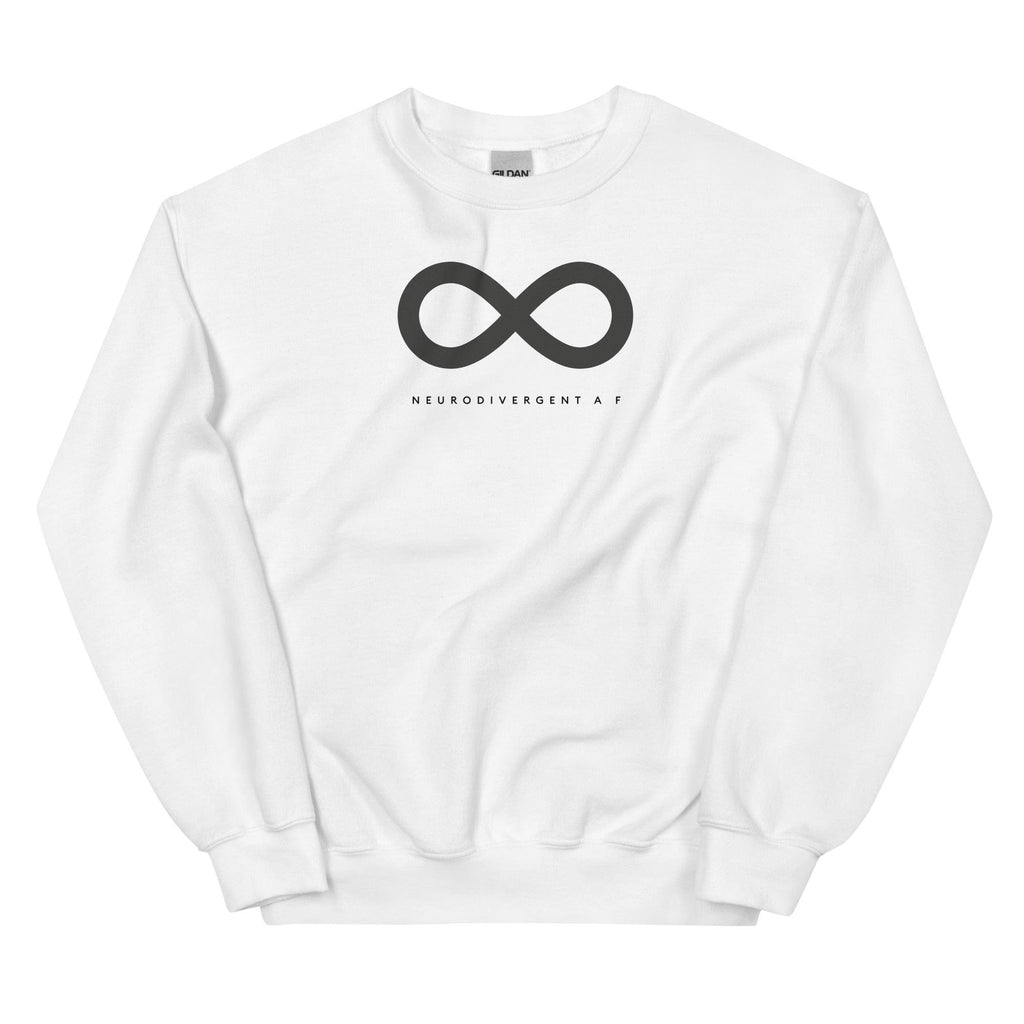 White Neurodivergent AF sweatshirt. There is a black infinity symbol in the top third of the Neurodivergent AF sweatshirt. Under the symbol is the phrase, 'Neurodivergent AF,' in black upper case letters.